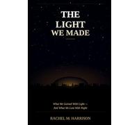 The Light We Made: What We Gained With Light - And What We Lost with Night