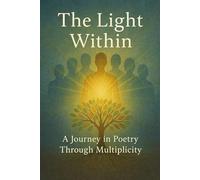 The Light Within: A Journey in Poetry Through Multiplicity: Companion to Multiple Personality, One Woman's Journey From Discovery to Recovery, and The ... of Many Selves, Daily Writings of a Multiples