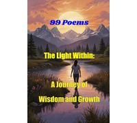 The Light Within: A Journey of Wisdom and Growth is a collection of uplifting 99 verses nurturing growth, wisdom, and the light within us all.: It is a poetic journey of self-discovery
