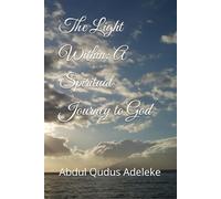 The Light Within: A Spiritual Journey to God (The ultimate existence)