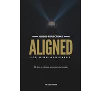 THE LIGHT WITHIN: Aligned - Daily reflections for high-achievers: 90-Day Guided Journal with thought-provoking prompts designed for self-awareness, fulfillment and growth.