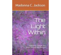 The Light Within: Cultivating Strength and Vision, Through Mindfulness