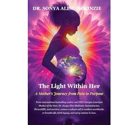 The Light Within Her: A Mother's Journey from Pain to Purpose