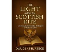 The Light within the Scottish Rite: Unveiling the Bible within the Degrees of the Scottish Rite (The Masonic Light Series)
