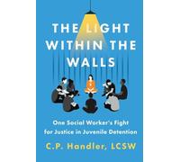 The Light Within the Walls: One Social Worker's Fight for Justice in Juvenile Detention