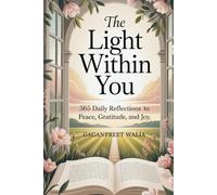 The Light Within You: 365 Daily Reflections to Awaken Peace, Gratitude, and Joy