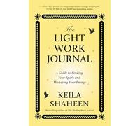 The Light Work Journal: A powerful new journal from global sensation Keila Shaheen to support you through the changing seasons of life this 2026
