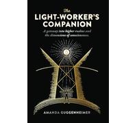 The Light-Workers Companion: A gateway into higher realms and the dimensions of consciousness