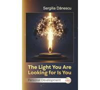 The Light You Are Looking for Is You: Personal Development (Romanian Self-Help Books Around the World)