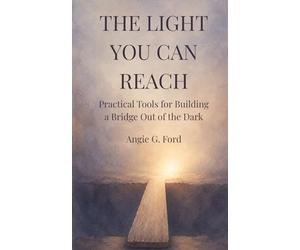 The Light You Can Reach: Practical Tools for Building a Bridge Out of the Dark: 2 (The Splinter of Light)