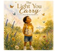 The Light You Carry: A Story About the Light That Has Been Inside You All Along
