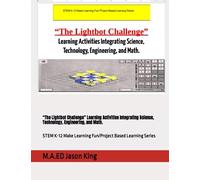 “The Lightbot Challenge” Learning Activities Integrating Science, Technology, Engineering, and Math.: STEM K-12 Make Learning Fun/Project Based Learning Series