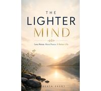 THE LIGHTER MIND: Less Noise. More Peace. A Better Life.