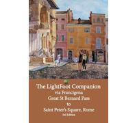 The LightFoot Companion to the via Francigena Great Saint Bernard Pass to St Peter’s Square, Rome: Edition 3: Including the via degli Abati: 4 (The LightFoot Guide to the via Francigena)