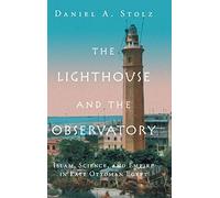 The Lighthouse & the Observatory: Islam, Science and Empire in Late Ottoman Egypt
