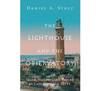 The Lighthouse and the Observatory: Islam, Science, and Empire in Late Ottoman Egypt (Science in History)