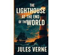 The Lighthouse at the End of the World: A Classic Jules Verne Adventure of Shipwreck, Pirates, and Survival at the Edge of the World