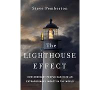The Lighthouse Effect – How Ordinary People Can Have an Extraordinary Impact in the World