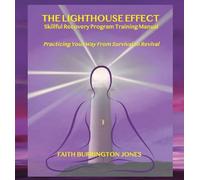 The Lighthouse Effect Skillful Recovery Program Training Manual: Practicing Your Way From Survival to Revival (2)