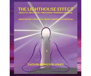 The Lighthouse Effect Skillful Recovery Program Training Manual: Practicing Your Way From Survival to Revival: 2
