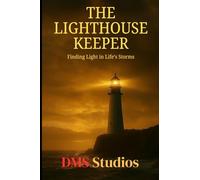 The Lighthouse Keeper: Finding Light in Life's Storms