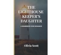 The Lighthouse Keeper’s Daughter: A Seabreeze Cove Romance (Seabreeze Cove Romance Series)