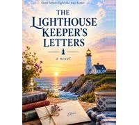 The Lighthouse Keeper’s Letters: A Heartwarming Romance of Lost Love, Second Chances, and the Letters That Lead Us Home