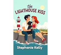 The Lighthouse Kiss A breathtaking small-town romance full of heart, healing, and second chances (Where the Light Falls Book 1)