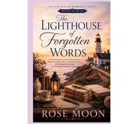 The Lighthouse of Forgotten Words: A Heartwarming Later-in-Life Romance About Lost Manuscripts, Unfinished Stories, and Finding the Courage to Love ... Final Chapter (Second Bloom Romance Series)