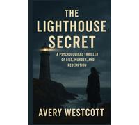 The Lighthouse Secret: A Psychological Thriller of Lies, Murder, and Redemption