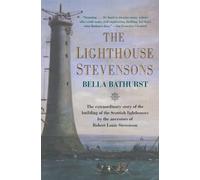 The Lighthouse Stevensons: The Extraordinary Story of the Building of the Scottish Lighthouses by the Ancestors of Robert Louis Stevenson