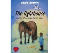 The Lighthouse: Stories of journeys, horses, and...