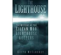 The Lighthouse: The Mystery of the Eilean Mor Lighthouse Keepers: Written by Keith McCloskey, 2014 Edition, Publisher: The History Press [Paperback]