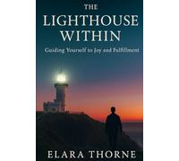 The Lighthouse Within: Guiding Yourself to Joy and Fulfillment