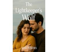 The Lightkeeper’s Wolf: A Small-Town Paranormal Romance Novel Featuring an Alpha Male Wolf Shifter and the Woman Who Loves Him
