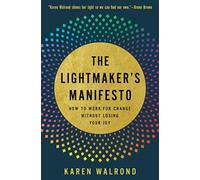 The Lightmaker's Manifesto: How to Work for Change without Losing Your Joy