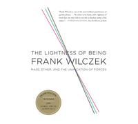 The Lightness of Being : Mass, Ether, and the Unification of Forces