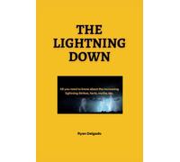 The Lightning Down: All you need to know about the increasing lightning Strikes, facts, myths, etc.