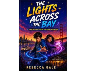 THE LIGHTS ACROSS THE BAY: A Brother and Sister Superhero Adventure