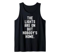 the Lights are on but Nobodys Home Witty Sarcastic Quote Tank Top