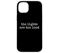 The Lights Are Too Loud Sensory Funny Introvert ADHD Case for iPhone 14 Plus