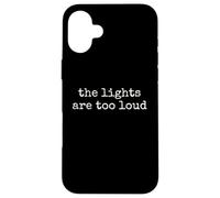 The Lights Are Too Loud Sensory Funny Introvert ADHD Case for iPhone 16 Plus