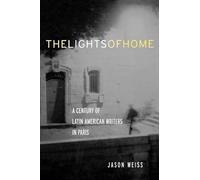 The Lights of Home: A Century of Latin American Writers in Paris