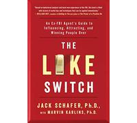 The Like Switch: An Ex-FBI Agent's Guide to Influencing, Attracting, and Winning People Over
