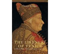 The Likeness of Venice: A Life of Doge Francesco Foscari 1373-1457