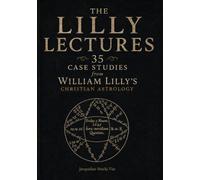 THE LILLY LECTURES: 35 CASE STUDIES from WILLIAM LILLY’S CHRISTIAN ASTROLOGY
