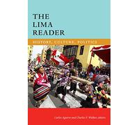 The Lima Reader: History, Culture, Politics (The Latin America Readers)