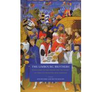 The Limbourg Brothers: Reflections on the Origins and the Legacy of Three Illuminators from Nijmegen