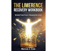 The Limerence Recovery Workbook: Break Free from Obsessive Love - Evidence-Based Nervous System Exercises to Stop the Cycle, Reclaim Your Mind, and Build Real Connection