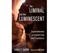 The Liminal and The Luminescent: Jungian Reflections on Ensouled Living Amid a Troubled Era